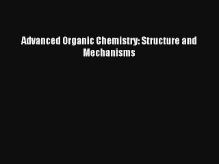 Advanced Organic Chemistry: Structure and Mechanisms Read PDF Free