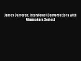 Download James Cameron: Interviews (Conversations with Filmmakers Series) PDF Free