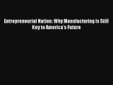 Entrepreneurial Nation: Why Manufacturing is Still Key to America's Future