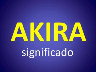 significado de los nombres - AKIRA - significado del nombre su origen y mas