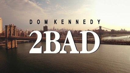 Dom Kennedy feat Tish Hyman "2Bad"