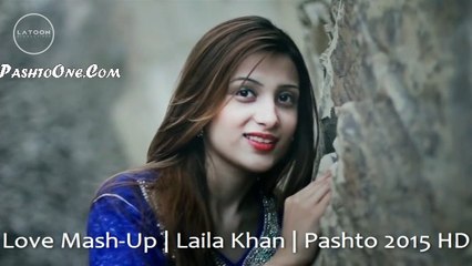 Love Mash-Up | Laila Khan | Pashto 2015 HD