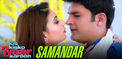 Samandar Song - Kis Kisko Pyaar Karoon | Shreya Ghoshal & Jubin Nautiyal | Kapil Sharma