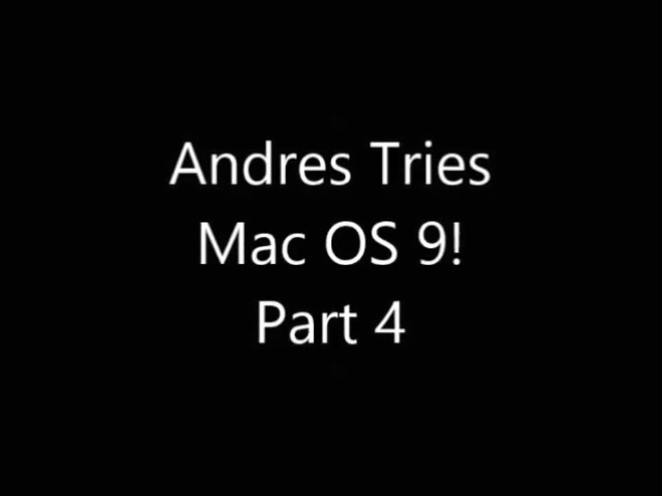 Andres Tries Mac OS 9! Part 4 Dailymotion Version
