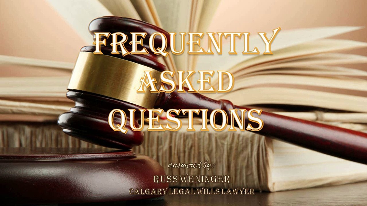 FAQ Answered By Russ Weninger | Calgary Legal Wills Lawyer