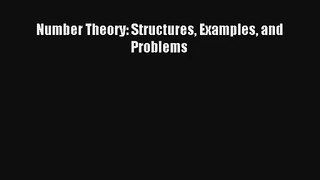 Number Theory: Structures Examples and Problems Read Online Free