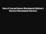 Tales of Troy and Greece (Wordsworth Children's Classics) (Wordsworth Classics) Read PDF Free