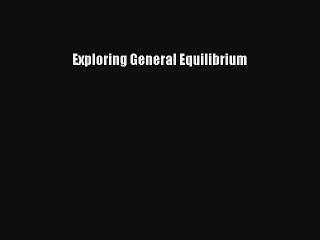 Exploring General Equilibrium