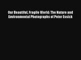 Our Beautiful Fragile World: The Nature and Environmental Photographs of Peter Essick Read