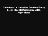 Fundamentals of Information Theory and Coding Design (Discrete Mathematics and Its Applications)