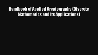 Handbook of Applied Cryptography (Discrete Mathematics and Its Applications) Read Download