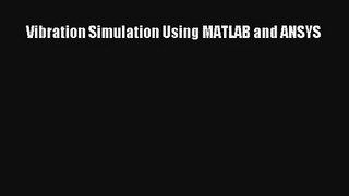 Vibration Simulation Using MATLAB and ANSYS Read Download Free