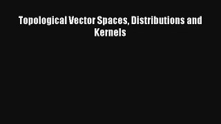 Download Topological Vector Spaces Distributions and Kernels PDF Free