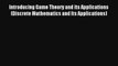 Introducing Game Theory and its Applications (Discrete Mathematics and Its Applications) Read