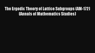 Download The Ergodic Theory of Lattice Subgroups (AM-172) (Annals of Mathematics Studies) Ebook