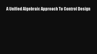 Read A Unified Algebraic Approach To Control Design PDF Online