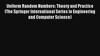 Read Uniform Random Numbers: Theory and Practice (The Springer International Series in Engineering