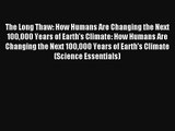 The Long Thaw: How Humans Are Changing the Next 100000 Years of Earth's Climate: How Humans