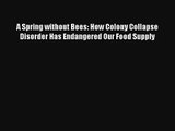 A Spring without Bees: How Colony Collapse Disorder Has Endangered Our Food Supply Read Download