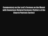 Commentary on the Lord's Sermon on the Mount with Seventeen Related Sermons (Fathers of the