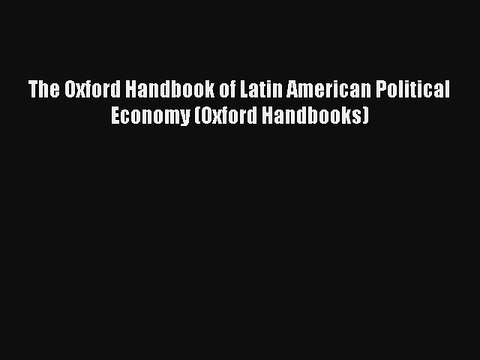 The Oxford Handbook of Latin American Political Economy (Oxford Handbooks)