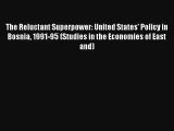 Read The Reluctant Superpower: United States' Policy in Bosnia 1991-95 (Studies in the Economies