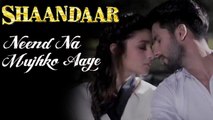 Neend Na Mujhko Aaye Song Releases | Shahid Kapoor, Alia Bhatt | Shaandaar