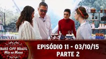 Bake Off Brasil (03.10.15) - Episódio 11 - Parte 2