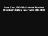 Read Lionel Trains 1945-1969: Selected Variations (Greenberg's Guide to Lionel Trains 1945-1969)