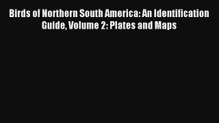 AudioBook Birds of Northern South America: An Identification Guide Volume 2: Plates and Maps