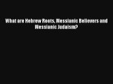 Read What are Hebrew Roots Messianic Believers and Messianic Judaism? Ebook Free