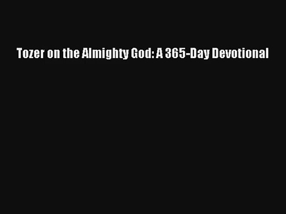 Tozer on the Almighty God: A 365-Day Devotional Free Download Book