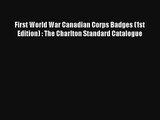 Read First World War Canadian Corps Badges (1st Edition) : The Charlton Standard Catalogue