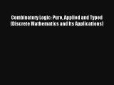 Combinatory Logic: Pure Applied and Typed (Discrete Mathematics and Its Applications) Read