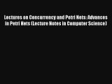 Lectures on Concurrency and Petri Nets: Advances in Petri Nets (Lecture Notes in Computer Science)