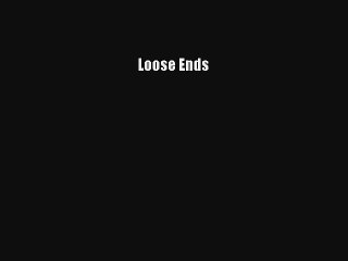 Loose Ends