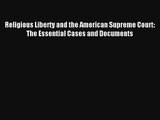 Read Religious Liberty and the American Supreme Court: The Essential Cases and Documents Ebook