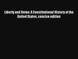 Read Liberty and Union: A Constitutional History of the United States concise edition Ebook