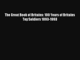 Download The Great Book of Britains: 100 Years of Britains Toy Soldiers 1893-1993 Ebook Online