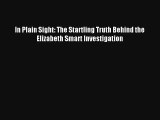 Read In Plain Sight: The Startling Truth Behind the Elizabeth Smart Investigation Ebook Online