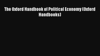 Read The Oxford Handbook of Political Economy (Oxford Handbooks) PDF Free