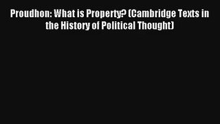 Read Proudhon: What is Property? (Cambridge Texts in the History of Political Thought) Ebook