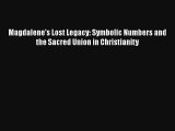 Magdalene's Lost Legacy: Symbolic Numbers and the Sacred Union in Christianity