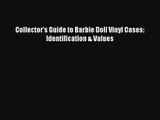 Download Collector's Guide to Barbie Doll Vinyl Cases: Identification & Values PDF Online