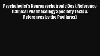 Read Psychologist's Neuropsychotropic Desk Reference (Clinical Pharmacology Specialty Texts