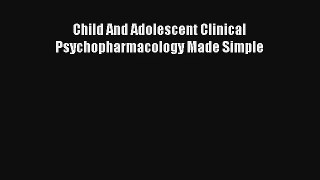 Read Child And Adolescent Clinical Psychopharmacology Made Simple Ebook Free