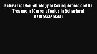 Read Behavioral Neurobiology of Schizophrenia and Its Treatment (Current Topics in Behavioral