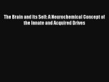Read The Brain and Its Self: A Neurochemical Concept of the Innate and Acquired Drives PDF