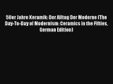 Read 50er Jahre Keramik: Der Alltag Der Moderne (The Day-To-Day of Modernism: Ceramics in the
