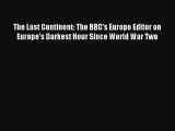 The Lost Continent: The BBC's Europe Editor on Europe's Darkest Hour Since World War Two Read
